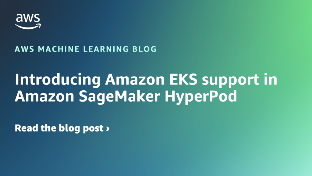 Introducing Amazon EKS support in Amazon SageMaker HyperPod
